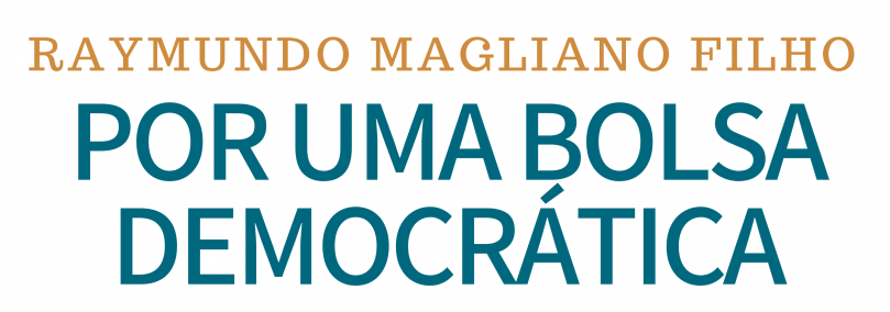 Por uma bolsa democrática | Raymundo Magliano Filho