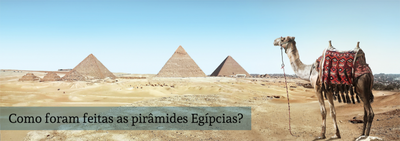 Como foram feitas as pirâmides Egípcias?