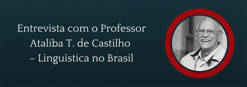 Entrevista com o Professor Ataliba T. de Castilho – Linguística no Brasil