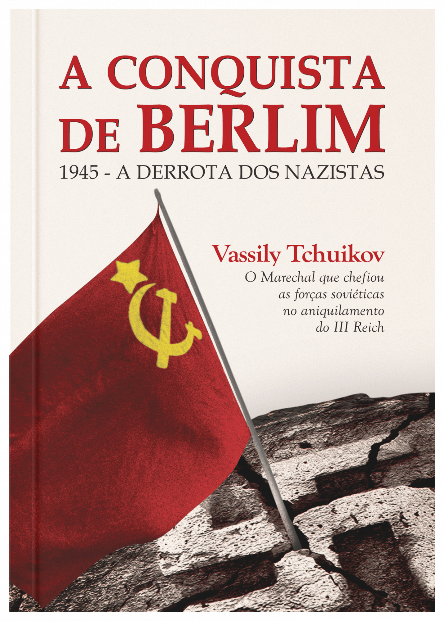 A Conquista de Berlin - 1945: a derrota dos nazistas