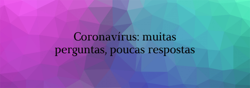 Coronavírus: muitas perguntas, poucas respostas| Rubens Marchioni