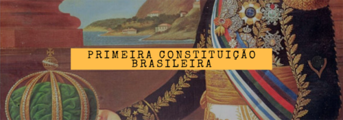 25 De Março (1824) | Primeira Constituição Brasileira