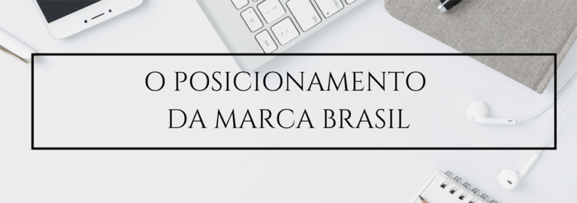 O posicionamento da marca Brasil | Rubens Marchioni