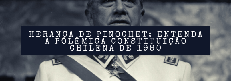 A polêmica constituição Chilena de 1980