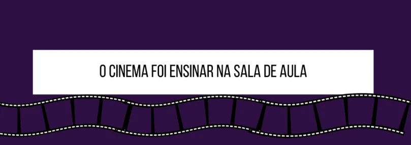 O cinema na sala de aula