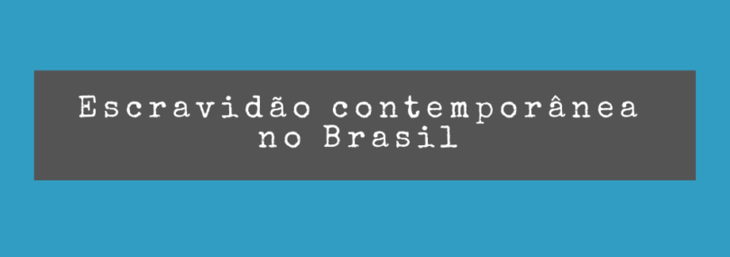 Escravidão contemporânea no Brasil