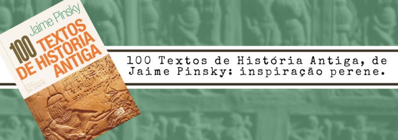 100 Textos de História Antiga, de Jaime Pinsky: inspiração perene.