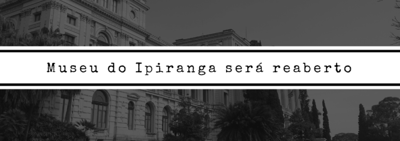 Museu do Ipiranga será reaberto
