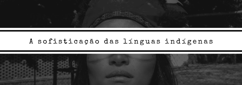 A sofisticação das línguas indígenas