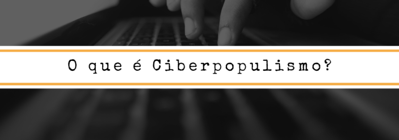 O que é ciberpopulismo?