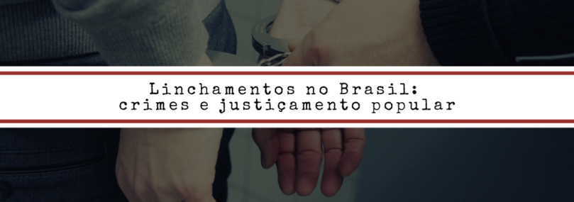 Linchamentos no Brasil: crimes e justiçamento popular