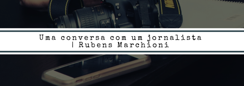 Uma conversa com um jornalista | Rubens Marchioni