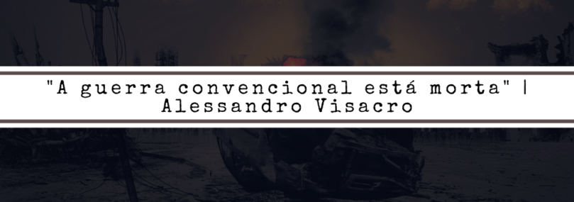“A guerra convencional está morta” | Alessandro Visacro