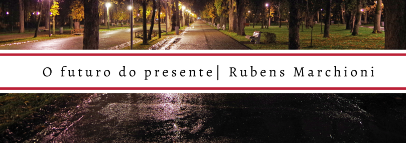 O futuro do presente | Rubens Marchioni