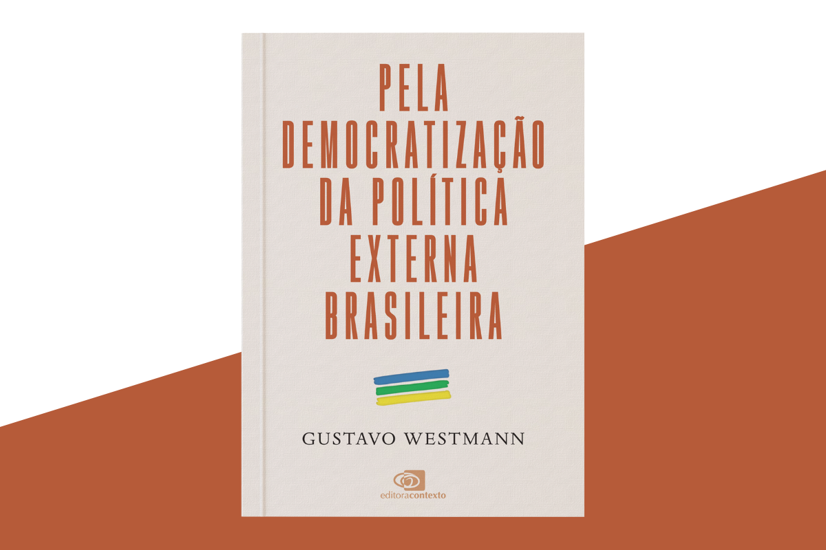 Pela democracia da política externa brasileira | Gustavo Westmann