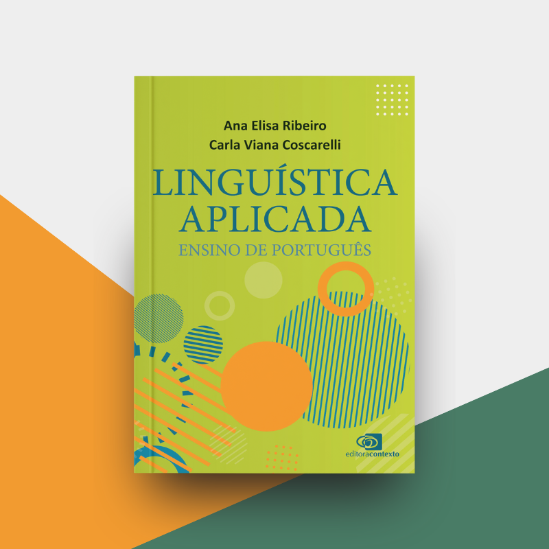 Linguística aplicada: ensino de português | Ana Elisa Ribeiro e Carla Viana Coscarelli